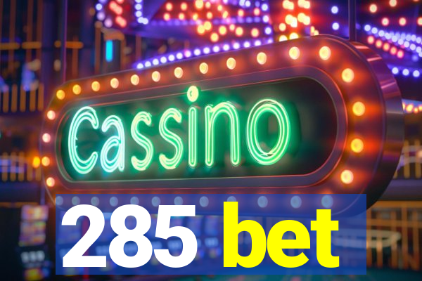 285 bet